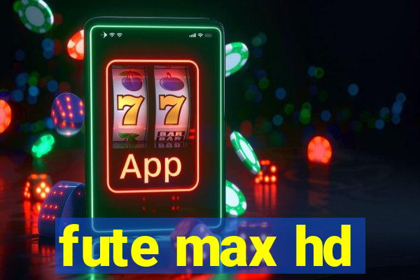 fute max hd